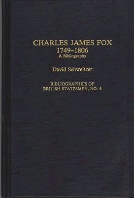 Charles James Fox, 1749-1806: A Bibliography by Schweitzer, David