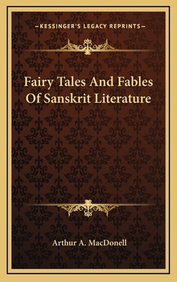 Fairy Tales And Fables Of Sanskrit Literature by Macdonell, Arthur a.