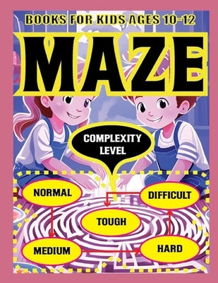 Maze Books For Kids Ages 10-12: Engaging Activities for Successive Critical Thinking Increase in levels as Normal, Medium, Hard, Difficult and Tough f by Prokasoni, Kss