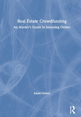 Real Estate Crowdfunding: An Insider's Guide to Investing Online by Gower, Adam