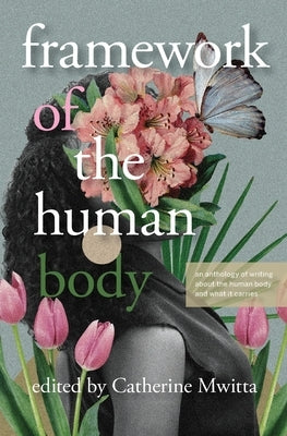 Framework of the Human Body by Mwitta, Catherine