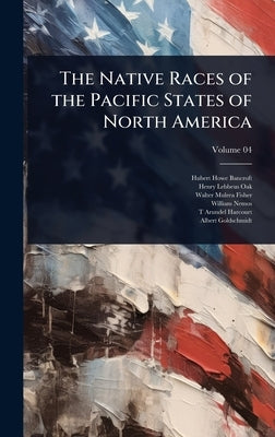The Native Races of the Pacific States of North America by Bancroft, Hubert Howe