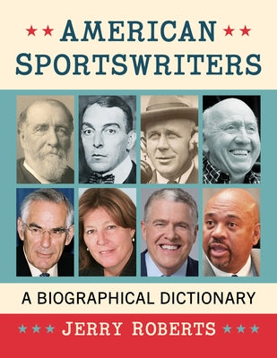 American Sportswriters: A Biographical Dictionary by Roberts, Jerry