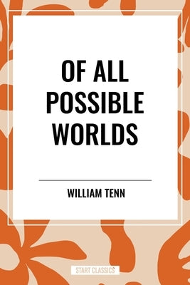 Of All Possible Worlds by Tenn, William