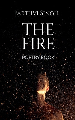 The Fire by Singh, Parthvi