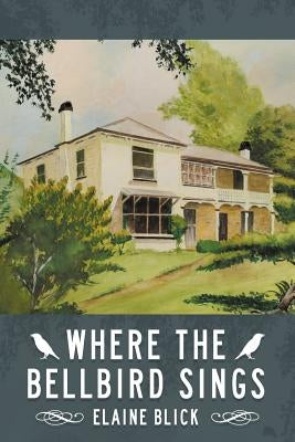 Where the Bellbird Sings by Blick, Elaine