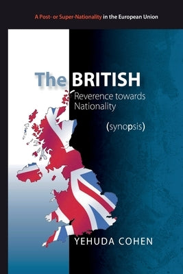 The British: Reverence towards Nationality (synopsis): Towards Britain's 2016 Referendum on Membership in the EU by Cohen, Yehuda