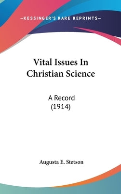 Vital Issues In Christian Science: A Record (1914) by Stetson, Augusta E.