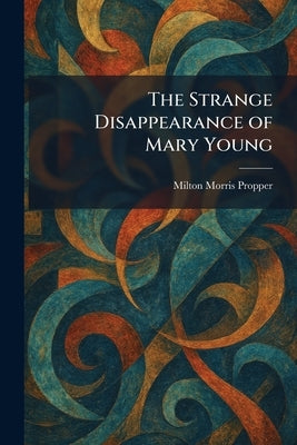 The Strange Disappearance of Mary Young by Propper, Milton Morris