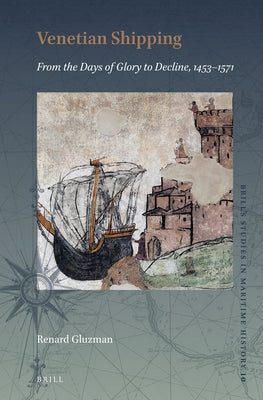 Venetian Shipping from the Days of Glory to Decline, 1453-1571 by Gluzman, Renard