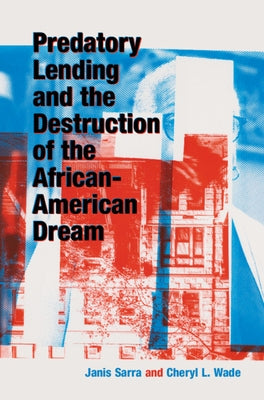 Predatory Lending and the Destruction of the African-American Dream by Sarra, Janis