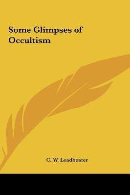 Some Glimpses of Occultism by Leadbeater, C. W.
