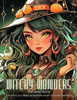 Witchy Wonders: A Playful Coloring Adventure with Little Enchantress: Unleash Your Creativity and Explore the Magical World of the Little Enchantress by Coloring Book, Magic Brushstrokes
