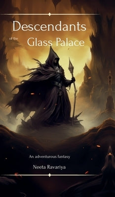 Descendants of the Glass Palace: An adventurous fantasy by Neeta Ravariya