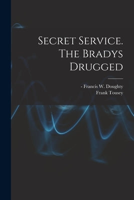 Secret Service. The Bradys Drugged by Doughty, Francis W. (Francis Worceste