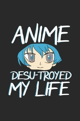 Anime Desu-troyed My Life: 120 Pages I 6x9 I Graph Paper 5x5 I Funny Anime & Japanese Animation Lover Gifts by Notebooks, Funny
