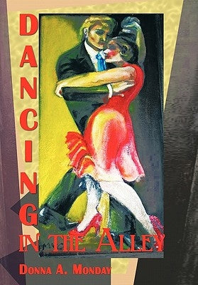 Dancing in the Alley by Monday, Donna A.
