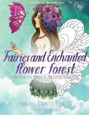 FAIRIES and ENCHANTED FLOWER FOREST, Mix flower, Tinkerbell, princess, unicorn in enchanted forest: Color liked an artist coloring book series, 25 pic by Bury, Kierra