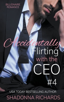 Billionaire Romance - Accidentally Flirting with the CEO 4 by Richards, Shadonna