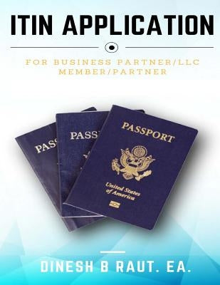 ITIN Application.: For Business Partner /LLC Member /Partner by Raut, Dinesh Baban