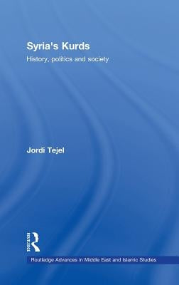 Syria's Kurds: History, Politics and Society by Tejel, Jordi
