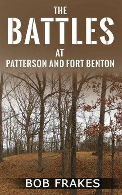The Battles at Patterson and Fort Benton by Frakes, Bob
