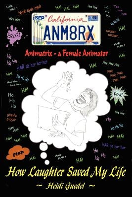 Animatrix--a Female Animator: How Laughter Saved My Life by Guedel, Heidi