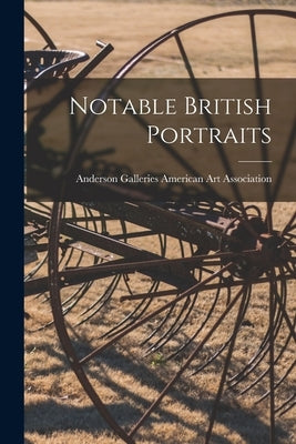 Notable British Portraits by American Art Association, Anderson Ga