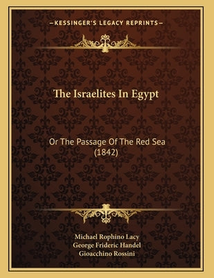 The Israelites In Egypt: Or The Passage Of The Red Sea (1842) by Lacy, Michael Rophino