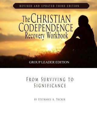 The Christian Codependence Recovery Workbook: From Surviving to Significance by Tucker, Stephanie