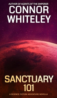 Sanctuary 101: A Science Fiction Adventure Novella by Whiteley, Connor