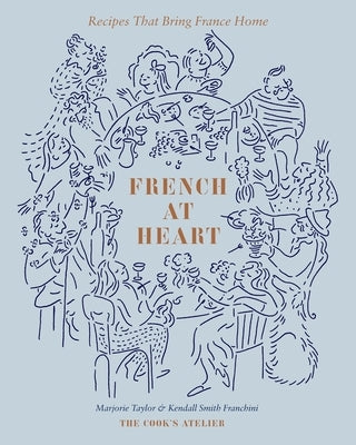 French at Heart: Recipes That Bring France Home by Taylor, Marjorie
