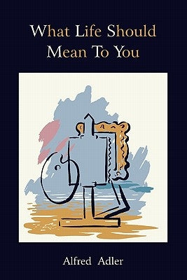 What Life Should Mean to You by Adler, Alfred