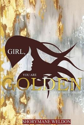 Girl, You Are Golden: Live In The Overflow by Weldon, Shorymane