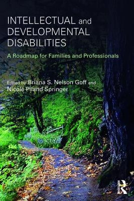 Intellectual and Developmental Disabilities: A Roadmap for Families and Professionals by Nelson Goff, Briana S.