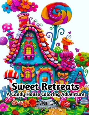 Sweet Retreats: A Candy House Coloring Adventure: Volume 1 by Sloan, Austin