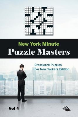 New York Minute Puzzle Masters Vol 4: Crossword Puzzles For New Yorkers Edition by Speedy Publishing LLC
