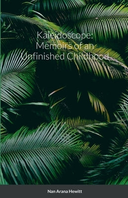 Kaleidoscope: Memoirs of an Unfinished Childhood by Hewitt, Nan