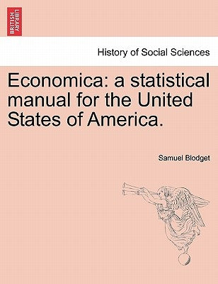 Economica: A Statistical Manual for the United States of America. by Blodget, Samuel