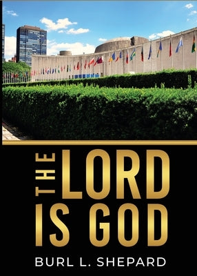 The Lord Is God by Shepard, Burl L.