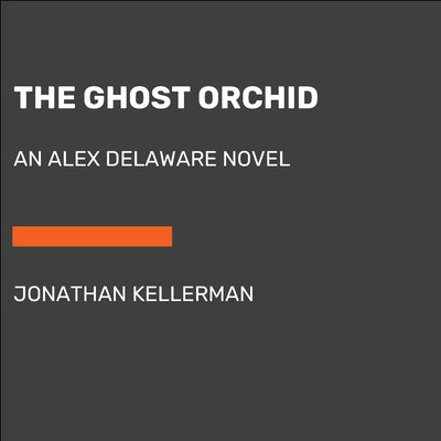 The Ghost Orchid: An Alex Delaware Novel by Kellerman, Jonathan