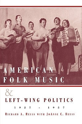 American Folk Music and Left-Wing Politics, 1927-1957 by Reuss, Richard A.