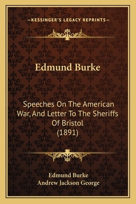 Edmund Burke: Speeches on the American War, and Letter to the Sheriffs of Speeches on the American War, and Letter to the Sheriffs o by Burke, Edmund, III
