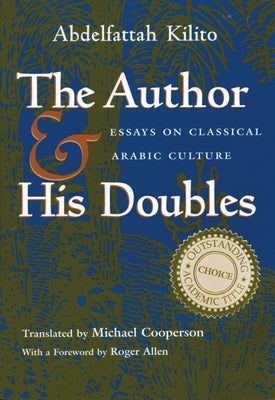Author and His Doubles: Essays on Classical Arabic Culture by Kilito, Abdelfattah