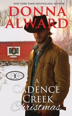 A Cadence Creek Christmas: An Opposites Attract Cowboy Romance by Alward, Donna