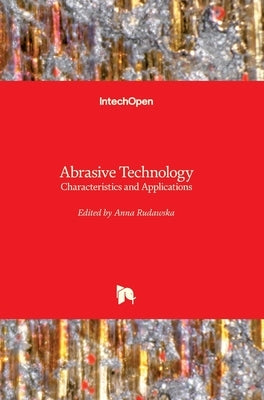Abrasive Technology: Characteristics and Applications by Rudawska, Anna