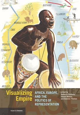 Visualizing Empire: Africa, Europe, and the Politics of Representation by Peabody, Rebecca