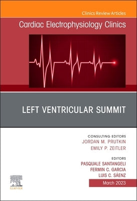 LV Summit Ep Clinics, an Issue of Cardiac Electrophysiology Clinics: Volume 15-1 by Santangeli, Pasquale