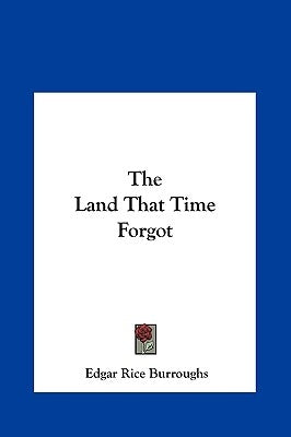 The Land That Time Forgot by Burroughs, Edgar Rice