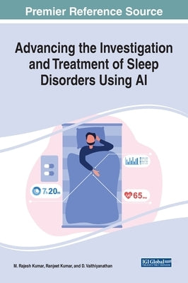 Advancing the Investigation and Treatment of Sleep Disorders Using AI by Kumar, M. Rajesh